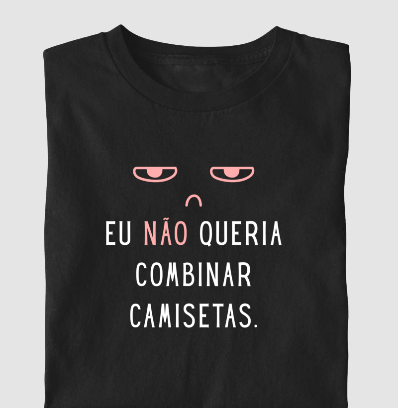 Eu NÃO Queria Camisetas Combinando