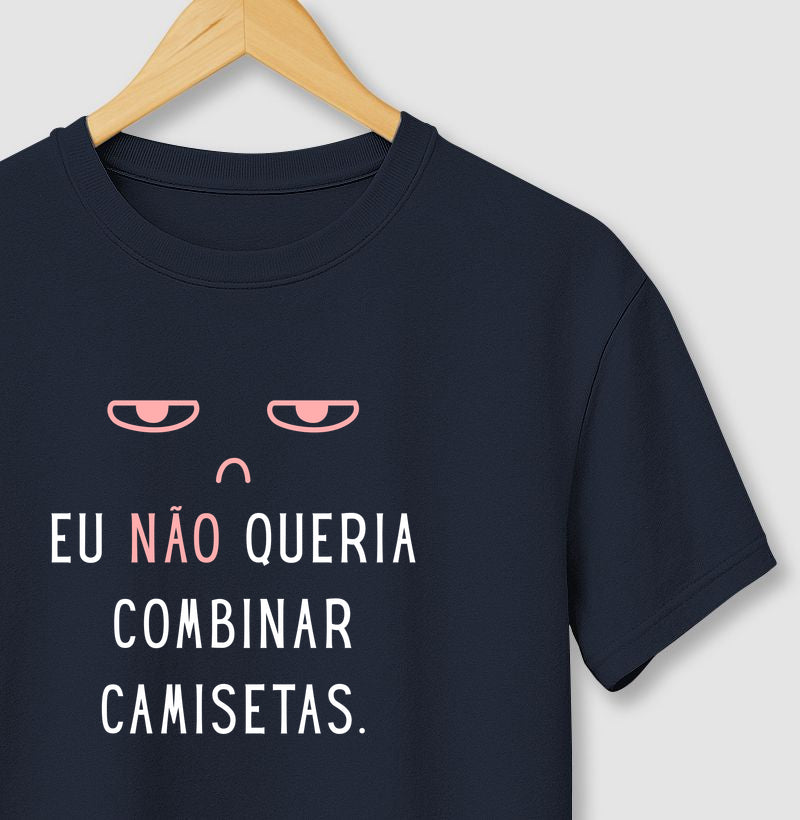 Eu NÃO Queria Camisetas Combinando