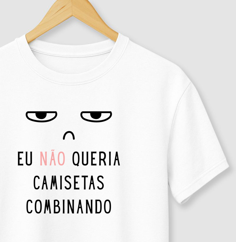 Eu NÃO Queria Camisetas Combinando