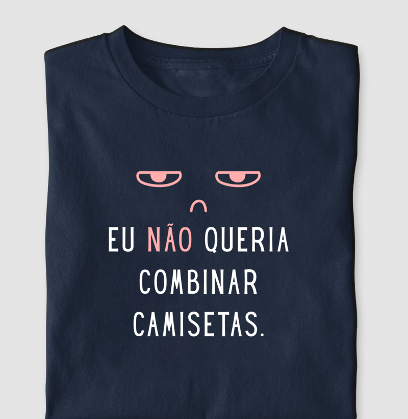 Eu NÃO Queria Camisetas Combinando